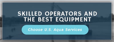 Skilled operators and the best equipment. Choose US Aqua Services.